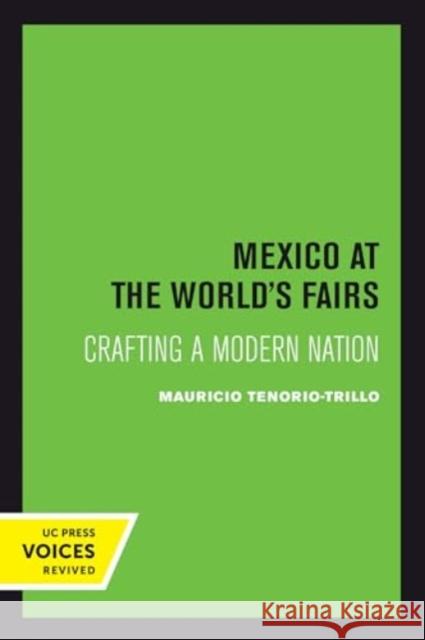 Mexico at the World's Fairs: Crafting a Modern Nation Mauricio Tenorio-Trillo 9780520414808