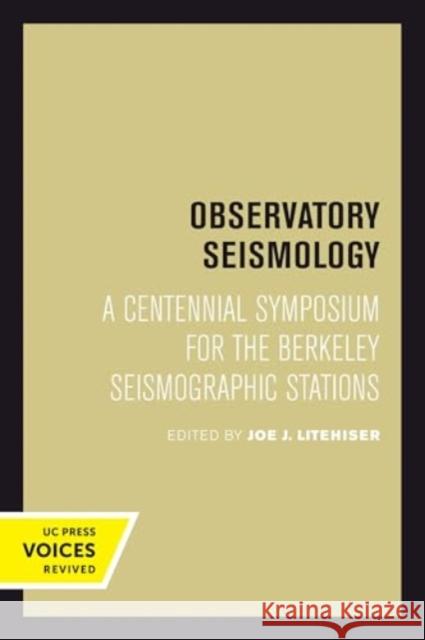 Observatory Seismology: A Centennial Symposium for the Berkeley Seismographic Stations Joe J. Litehiser 9780520414938 University of California Press