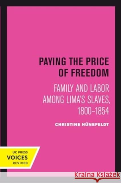 Paying the Price of Freedom: Family and Labor among Lima's Slaves, 1800–1854 Christine Hunefeldt 9780520414969