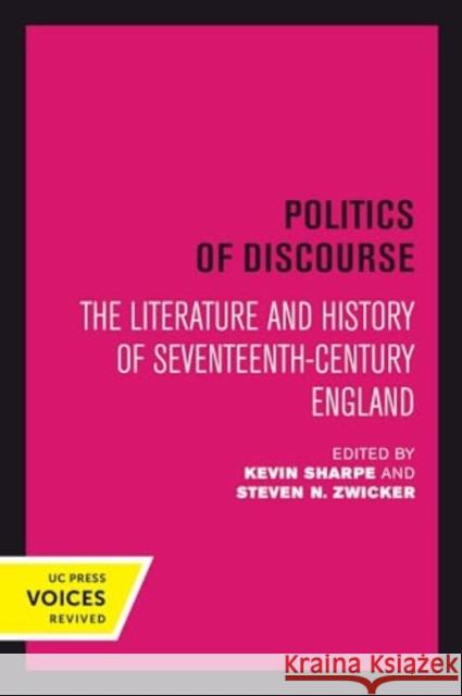 Politics of Discourse: The Literature and History of Seventeenth-Century England Kevin Sharpe Steven N. Zwicker 9780520415034