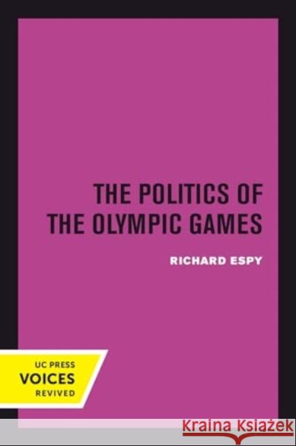 The Politics of the Olympic Games: With an Epilogue, 1976 - 1980 Richard Espy 9780520415041