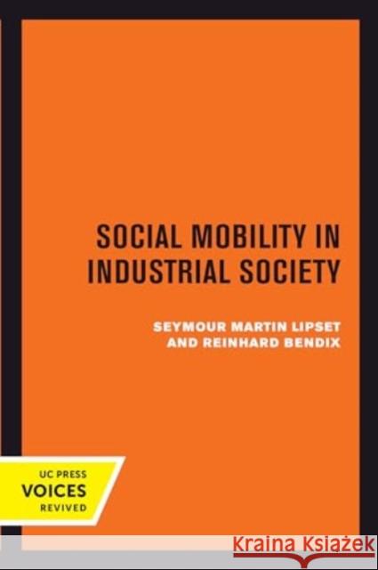 Social Mobility in Industrial Society Seymour Martin Lipset Reinhard Bendix 9780520415218 University of California Press