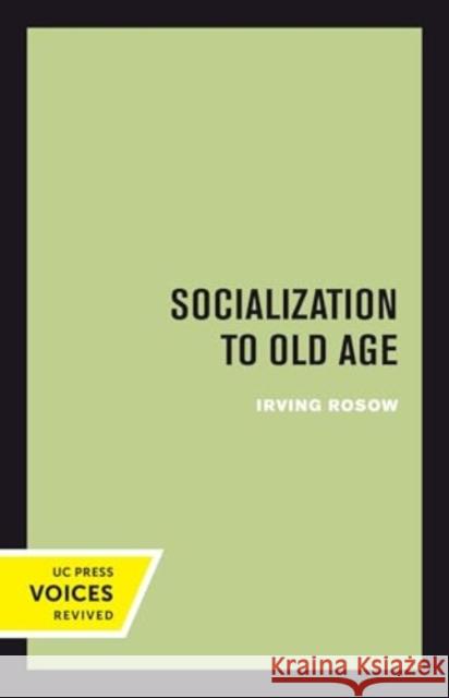 Socialization to Old Age Irving Rosow 9780520415225