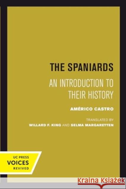 The Spaniards: An Introduction to Their History Americo Castro Willard F. King Selma Margaretten 9780520415287 University of California Press