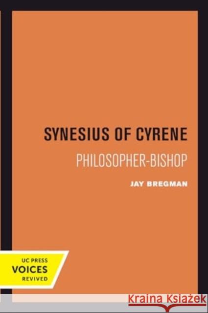 Synesius of Cyrene: Philosopher-Bishop Jay Bregman 9780520415331 University of California Press