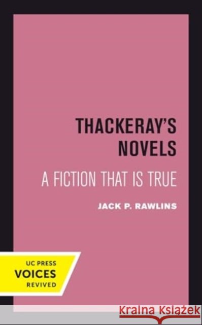 Thackeray's Novels: A Fiction That Is True Jack P. Rawlins 9780520415362