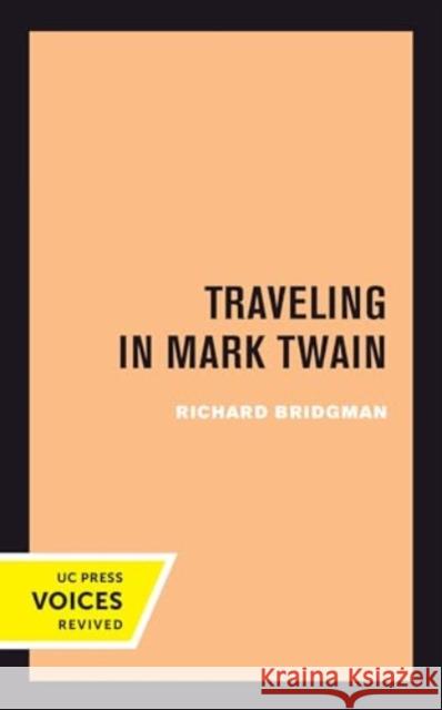 Traveling in Mark Twain Richard Bridgman 9780520415461 University of California Press