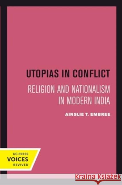 Utopias in Conflict: Religion and Nationalism in Modern India Ainslie T. Embree 9780520415492