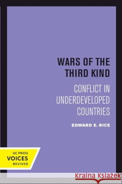 Wars of the Third Kind: Conflict in Underdeveloped Countries Edward E. Rice 9780520415522 University of California Press