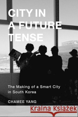 City in a Future Tense Chamee Yang 9780520426436 University of California Press