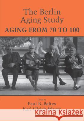 The Berlin Aging Study Paul B. Baltes Karl Ulrich Mayer Julia Delius 9780521000031