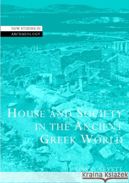 House and Society in the Ancient Greek World Lisa C Nevett 9780521000253