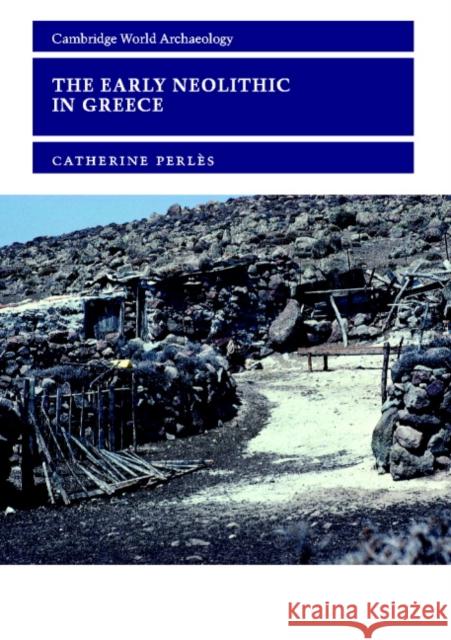 The Early Neolithic in Greece: The First Farming Communities in Europe Perlès, Catherine 9780521000277