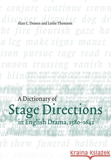A Dictionary of Stage Directions in English Drama 1580-1642 Alan C. Dessen Leslie Thomson Leslie Thomson 9780521000291 Cambridge University Press