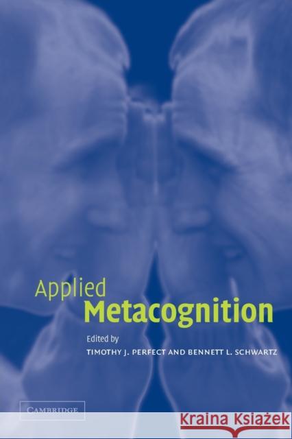 Applied Metacognition Tim Perfect Bennett Schwartz Timothy J. Perfect 9780521000376