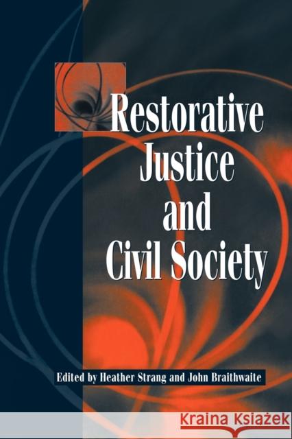 Restorative Justice and Civil Society Heather Strang John Braithwaite 9780521000536 Cambridge University Press