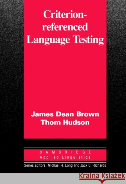 Criterion-Referenced Language Testing James Dean Brown Thom Hudson Michael H. Long 9780521000833