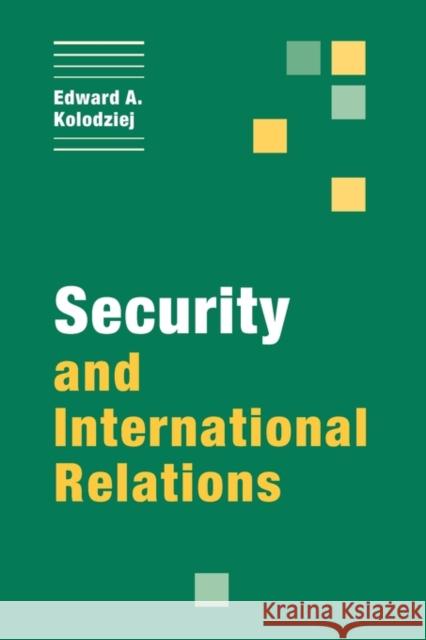 Security and International Relations Edward A. Kolodziej 9780521001168