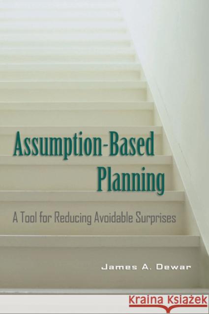 Assumption-Based Planning: A Tool for Reducing Avoidable Surprises Dewar, James A. 9780521001267