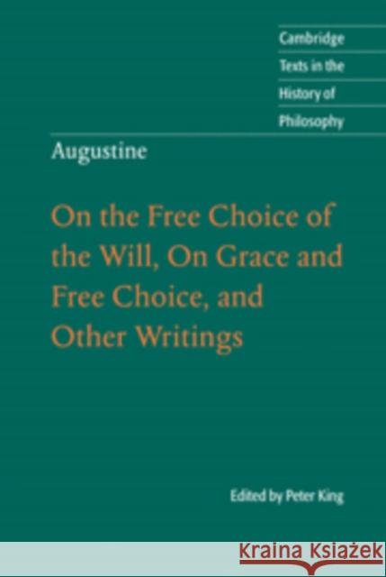 Augustine: On the Free Choice of the Will, on Grace and Free Choice, and Other Writings King, Peter 9780521001298 0