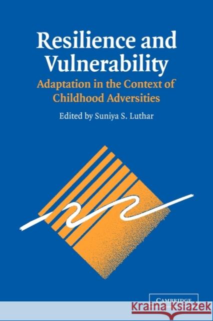 Resilience and Vulnerability: Adaptation in the Context of Childhood Adversities Luthar, Suniya S. 9780521001618 Cambridge University Press