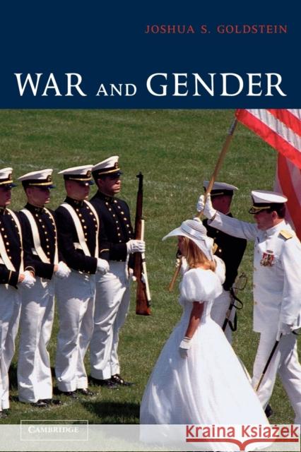 War and Gender: How Gender Shapes the War System and Vice Versa Goldstein, Joshua S. 9780521001809