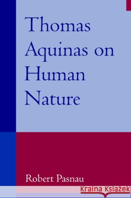 Thomas Aquinas on Human Nature: A Philosophical Study of Summa Theologiae, 1a 75-89 Pasnau, Robert 9780521001892