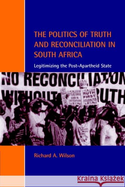 The Politics of Truth and Reconciliation in South Africa: Legitimizing the Post-Apartheid State Wilson, Richard A. 9780521001946 Cambridge University Press