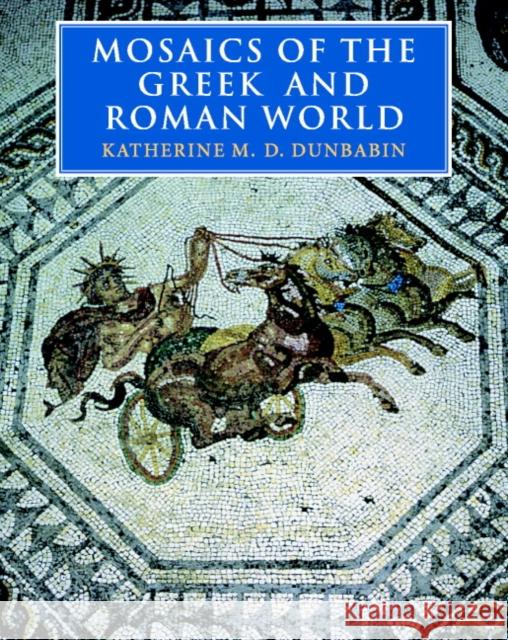 Mosaics of the Greek and Roman World Katherine Dunbabin 9780521002301