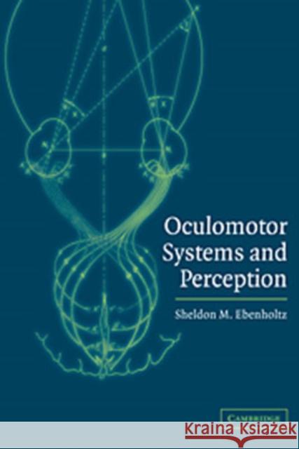 Oculomotor Systems and Perception Sheldon M. Ebenholtz 9780521002363 Cambridge University Press