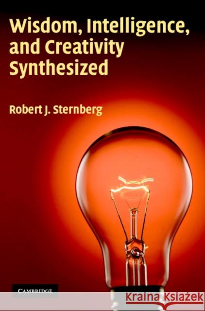 Wisdom, Intelligence, and Creativity Synthesized Robert J Sternberg 9780521002714
