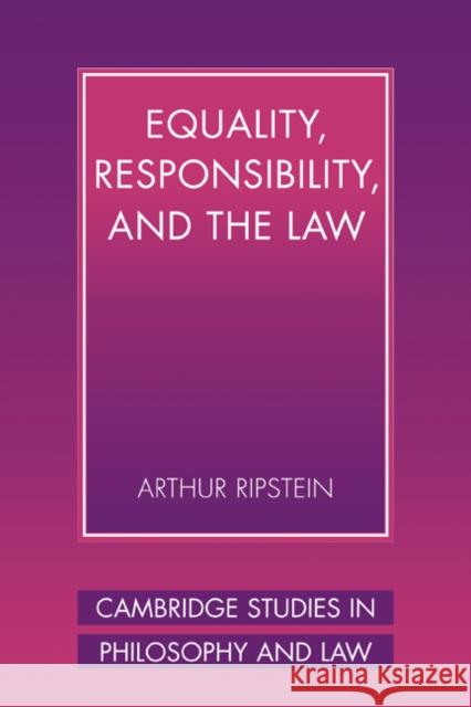 Equality, Responsibility, and the Law Arthur Ripstein Arthyr Ripstein Gerald Postema 9780521003070 Cambridge University Press