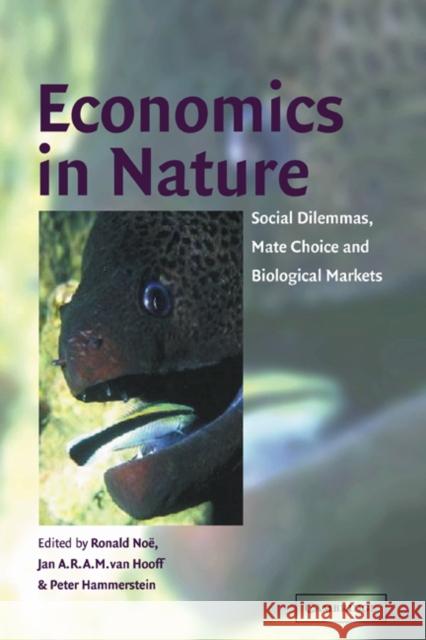 Economics in Nature: Social Dilemmas, Mate Choice and Biological Markets Noë, Ronald 9780521003995 Cambridge University Press
