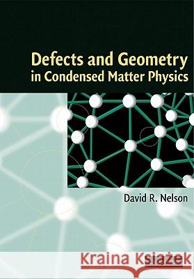 Defects and Geometry in Condensed Matter Physics David R. Nelson 9780521004008 Cambridge University Press