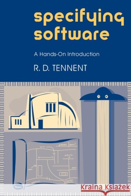 Specifying Software: A Hands-On Introduction Tennent, R. D. 9780521004015 Cambridge University Press
