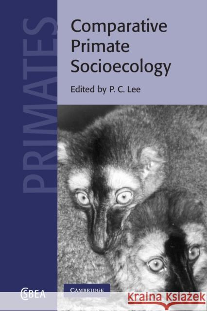 Comparative Primate Socioecology P. C. Lee P. C. Lee C. G. Nicholas Mascie-Taylor 9780521004244 Cambridge University Press