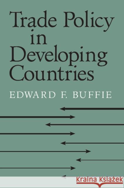 Trade Policy in Developing Countries Edward F Buffie 9780521004268 0