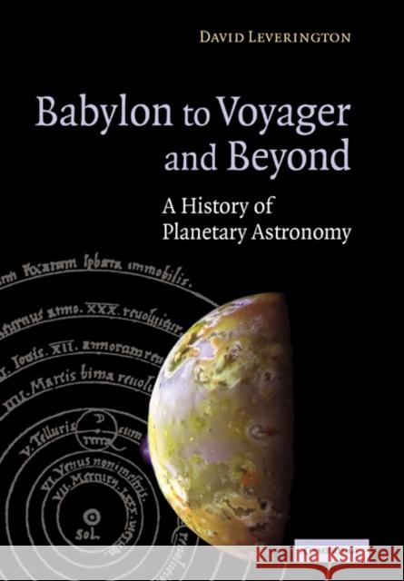 Babylon to Voyager and Beyond: A History of Planetary Astronomy Leverington, David 9780521004619 Cambridge University Press