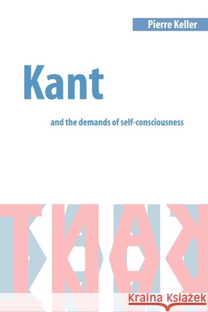 Kant and the Demands of Self-Consciousness Pierre Keller 9780521004695 Cambridge University Press