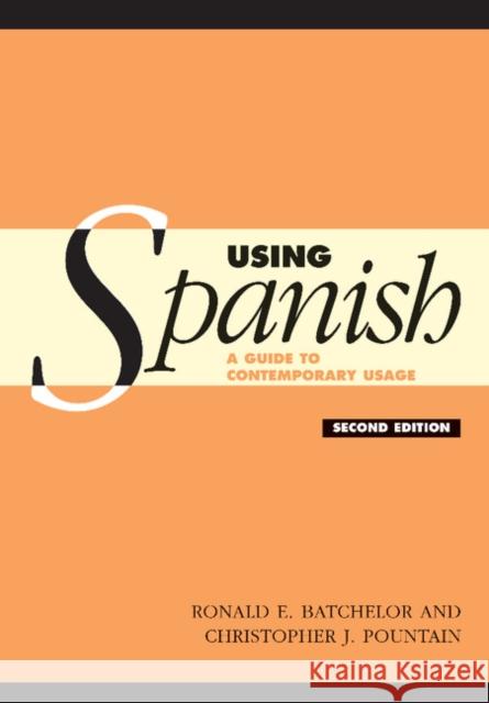 Using Spanish: A Guide to Contemporary Usage Batchelor, Ronald E. 9780521004817 Cambridge University Press