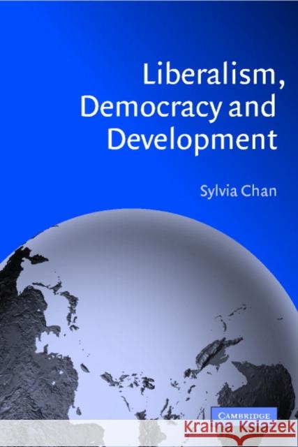 Liberalism, Democracy and Development Sylvia Chan 9780521004985