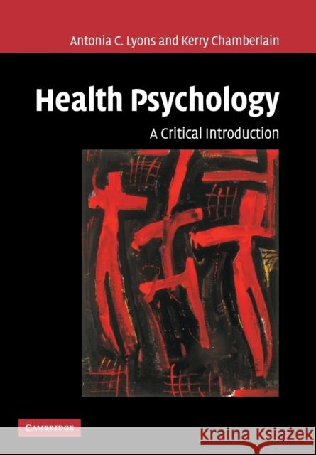 Health Psychology: A Critical Introduction Lyons, Antonia C. 9780521005265