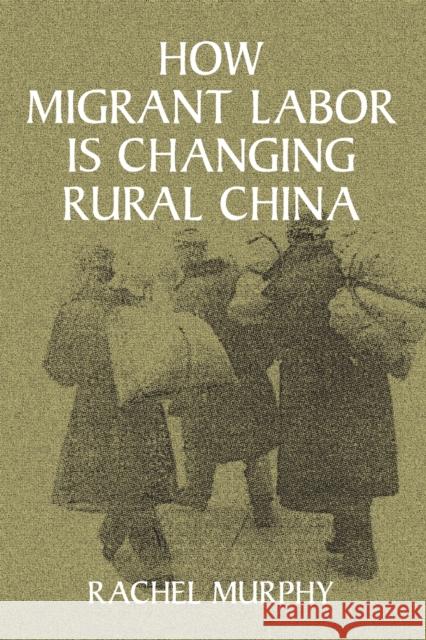 How Migrant Labor Is Changing Rural China Murphy, Rachel 9780521005302 Cambridge University Press