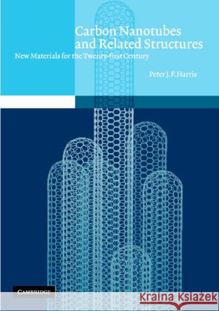Carbon Nanotubes and Related Structures: New Materials for the Twenty-First Century Harris, Peter J. F. 9780521005333 Cambridge University Press
