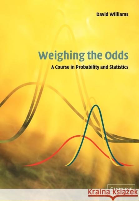 Weighing the Odds: A Course in Probability and Statistics Williams, David 9780521006187 Cambridge University Press