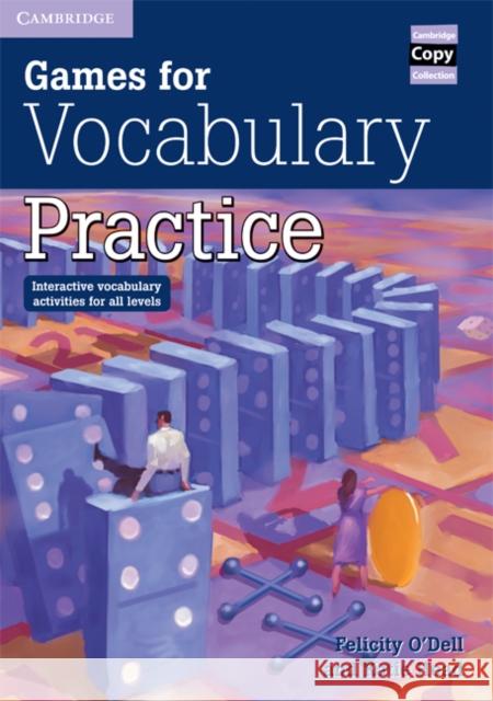 Games for Vocabulary Practice: Interactive Vocabulary Activities for All Levels O'Dell, Felicity 9780521006514