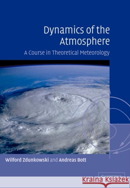 Dynamics of the Atmosphere: A Course in Theoretical Meteorology Zdunkowski, Wilford 9780521006668 CAMBRIDGE UNIVERSITY PRESS