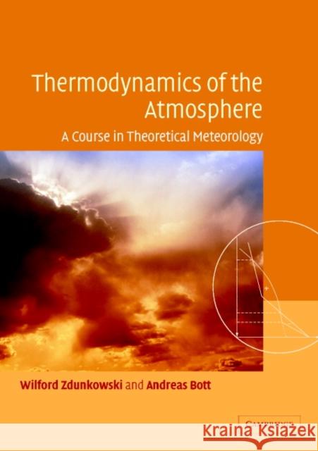Thermodynamics of the Atmosphere: A Course in Theoretical Meteorology Zdunkowski, Wilford 9780521006859 Cambridge University Press