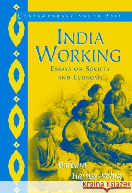 India Working: Essays on Society and Economy Harriss-White, Barbara 9780521007634 CAMBRIDGE UNIVERSITY PRESS