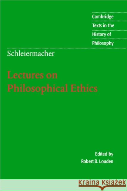 Schleiermacher: Lectures on Philosophical Ethics Friedrich Schleiermacher 9780521007672 CAMBRIDGE UNIVERSITY PRESS